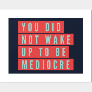 You did not wake up to be mediocre Posters and Art